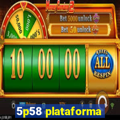 5p58 plataforma